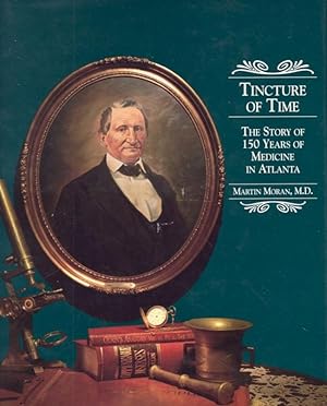 Tincture of Time: The Story of 150 Years of Medicine in Atlanta Signed by the author. Introductio...