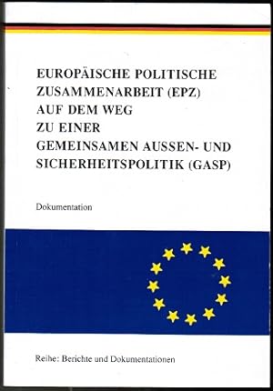 Bild des Verkufers fr Europische Zusammenarbeit (EPZ) auf dem Weg zu einer gemeinsamen Aussen- und Sicherheitspolitik (GASP). Dokumentation (= Reihe: Berichte und Dokumentationen) zum Verkauf von Schrmann und Kiewning GbR