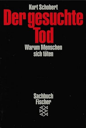 Der gesuchte Tod : warum Menschen sich töten. Fischer ; 4287 : Sachbuch