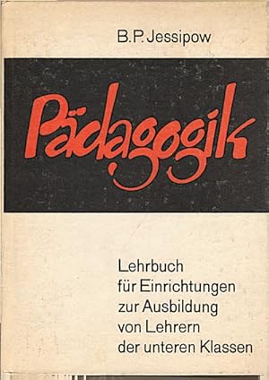 Pädagogik : Lehrbuch f. Einrichtungen z. Ausbildung von Lehrern d. unteren Klassen / hrsg. von B....