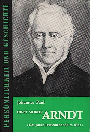 Bild des Verkufers fr Ernst Moritz Arndt : Das ganze Teutschland soll es sein / Johannes Paul / Persnlichkeit und Geschichte zum Verkauf von Schrmann und Kiewning GbR