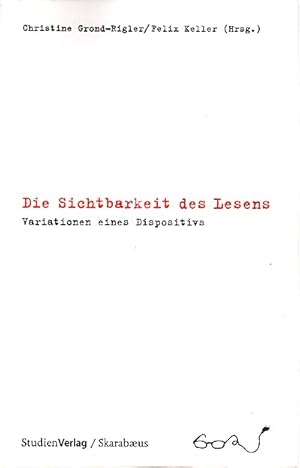 Bild des Verkufers fr Die Sichtbarkeit des Lesens : Variationen eines Dispositivs / Christine Grond-Rigler/Felix Keller (Hrsg.) zum Verkauf von Schrmann und Kiewning GbR