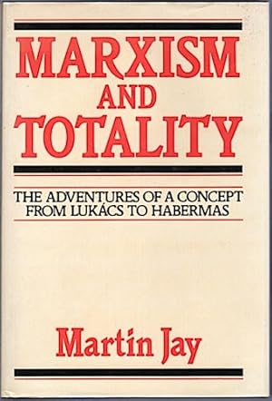 Bild des Verkufers fr Marxism and Totality. The Adventures of a Concept from Lukacs to Habermas zum Verkauf von Schrmann und Kiewning GbR