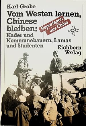 Seller image for Vom Westen lernen, Chinese bleiben : Kader u. Kommunebauern, Lamas u. Studenten. Karl Grobe / Reportagen aus China for sale by Schrmann und Kiewning GbR