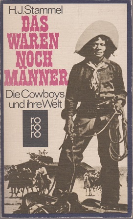 Image du vendeur pour Das waren noch Mnner : die Cowboys und ihre Welt. H. J.Stammel / rororo ; 1571 mis en vente par Schrmann und Kiewning GbR