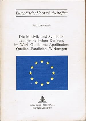 Imagen del vendedor de Die Motivik und Symbolik des synthetischen Denkens im Werk Guillaume Apollinaires. Quellen - Parallelen - Wirkungen (= Europische Hoschschulschriften; Reihe XIII: Franzsische Sprache und Literatur/ Bd. 44) Quellen - Parallelen - Wirkungen a la venta por Schrmann und Kiewning GbR