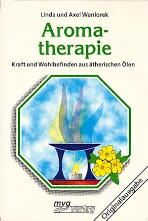 Bild des Verkufers fr Aromatherapie : Kraft und Wohlbefinden aus therischen len / Linda Waniorek ; Axel Waniorek Kraft und Wohlbefinden aus therischen len zum Verkauf von Schrmann und Kiewning GbR