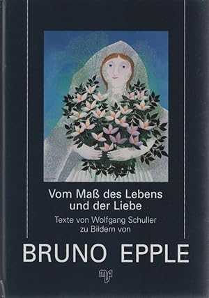 Seller image for Vom Ma des Lebens und der Liebe. Texte von Wolfgang Schuller zu Bildern von Bruno Epple for sale by Schrmann und Kiewning GbR
