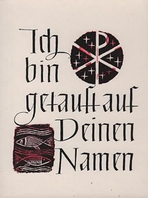 Seller image for Ich bin getauft auf deinen Namen : Graph. Gestaltung: Kurt Wolff for sale by Schrmann und Kiewning GbR