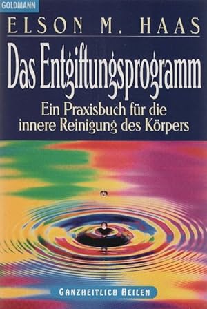 Das Entgiftungsprogramm : ein Praxisbuch für die innere Reinigung des Körpers / Elson M. Haas. Au...