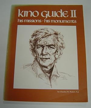 Kino Guide II: A Life of Eusebio Francisco Kino, S. J., Arizona's First Pioneer and a Guide to Hi...