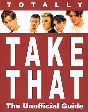 Totally Take That : The Unofficial Guide :