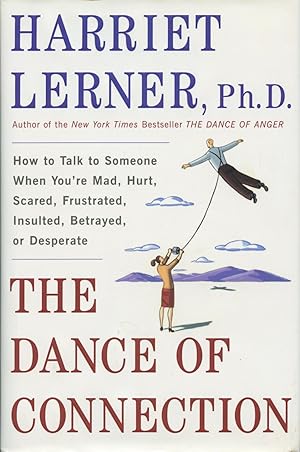 The Dance of Connection: How to Talk to Someone When You're Mad, Hurt, Scared, Frustrated, Insult...