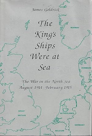 Bild des Verkufers fr The King's Ships Were at Sea: The War in the North Sea, August 1914 - February 1915 zum Verkauf von Cher Bibler