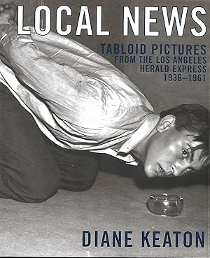 Image du vendeur pour Local News: Tabloid Pictures from the Los Angeles Herald Express 1936 - 1961 mis en vente par Cher Bibler