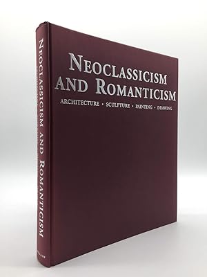 Neoclassicism and Romanticism: Architecture, Sculpture, Painting, Drawings, 1750-1848 (Art & Arch...