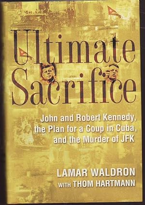 Image du vendeur pour ULTIMATE SACRIFICE John & Robert Kennedy , the Plan for a Coup in Cuba and the Murder of JFK > mis en vente par A&F.McIlreavy.Buderim Rare Books