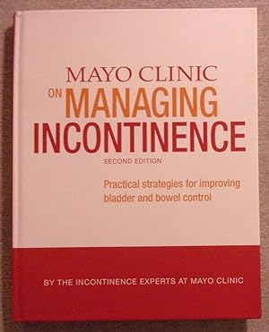 Seller image for Mayo Clinic on Managing Incontinence, Second Edition: Practical Strategies for Improving Bladder and Bowel Control for sale by Book Nook