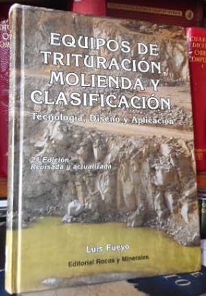 EQUIPOS DE TRITURACIÓN, MOLIENDA Y CLASIFICACIÓN Tecnología, Diseño y Aplicación 2ª Edición, revi...