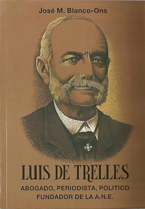 Imagen del vendedor de LUIS DE TRELLES Abogado, periodista, politico fundador de la A.N.E a la venta por Libreria Rosela