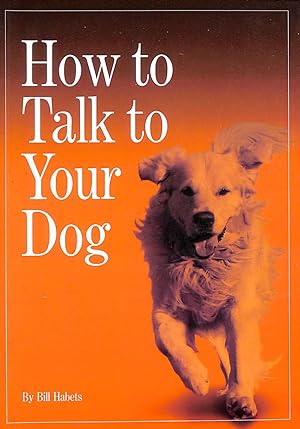 Seller image for How To Talk To Your Dog for sale by M Godding Books Ltd