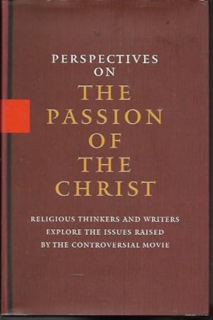 Seller image for Perspectives On the Passion of the Christ: Religious Thinkers and Writers Explore the Issues Raised By the Controversial Movie for sale by Bookfeathers, LLC