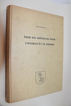 Bild des Verkufers fr BREMER UNIVERSITTSGEDENKSCHRIFT: ber die Grndung einer Universitt zu Bremen: Denkschrift vorgelegt der Universittskommission des Senats der Freien Hansestadt Bremen. Hans Werner Rothe zum Verkauf von Antiquariat Biebusch