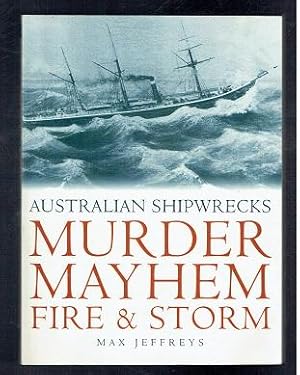 Seller image for Murder, Mayhem, Fire, & Storm. Australian Shipwrecks for sale by Sonnets And Symphonies