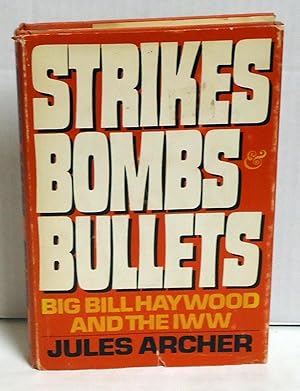 Strikes, bombs & bullets;: Big Bill Haywood and the IWW