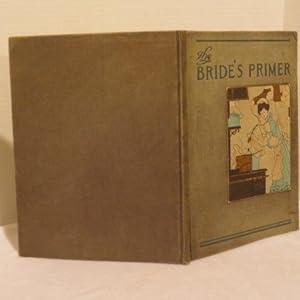 Image du vendeur pour The Bride's Primer, Being a series of Quaint Parodies on the Ways of Brides and Their Misadventures Interlarded with Useful Hints mis en vente par All Booked Up