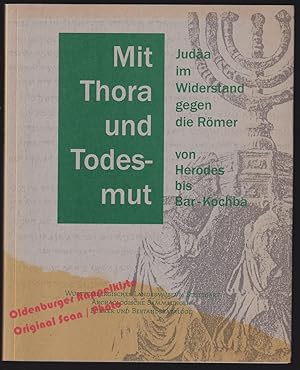 Mit Thora und Todesmut - Judäa im Widerstand gegen die Römer von Herodes bis Bar-Kochba - Kuhnen,...