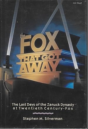 Fox That Got Away: The Last Days of the Zanuck Dynasty at Twentieth Century-Fox