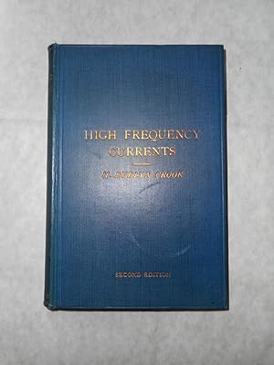 High Frequency Currents; Their Production, Physical Properties, Physiological Effects, and Therap...