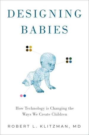 Bild des Verkufers fr Designing Babies : How Technology Is Changing the Ways We Create Children zum Verkauf von GreatBookPrices