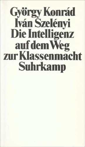 Seller image for Die Intelligenz auf dem Weg zur Klassenmacht. Gyrgy Konrd ; Ivn Szelnyi. bers. von Hans-Henning Paetzke for sale by NEPO UG