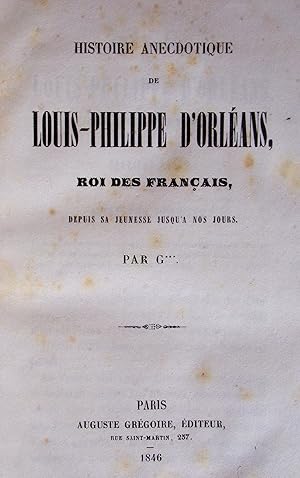 Histoire anecdotique de Louis-Philippe d'Orléans, roi des français depuis sa jeunesse jusqu'à nos...