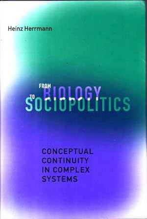 Immagine del venditore per From Biology to Sociopolitics: Conceptual Continuity in Complex Systems venduto da Goulds Book Arcade, Sydney