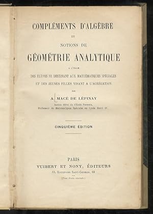 Complements d'algèbre et notions de géométrie analytique à l'usage des élèves se destinant aux ma...