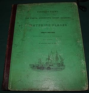 Image du vendeur pour Finden's Views of the Ports, Harbours, Coast Scenery, and Watering Places of Great Britain. Continued By W.H.Bartlett, Revised and Edited By William Beatie M.D. mis en vente par Fountain Books (Steve Moody)