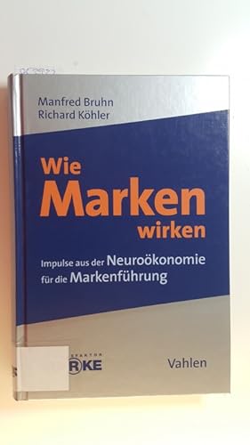 Seller image for Wie Marken wirken : Impulse aus der Neurokonomie fr die Markeneinfhrung for sale by Gebrauchtbcherlogistik  H.J. Lauterbach