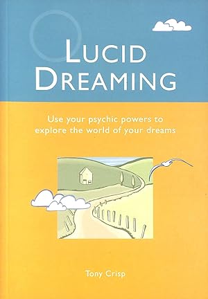 Lucid Dreaming: Use Your Psychic Powers To Explore The World Of Your Dreams