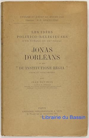 Les idées politico-religieuses d'un évêque du IXe siècle Jonas d'Orléans et son "De institutione ...