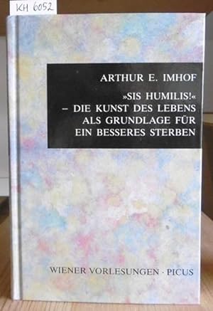 Seller image for "Sis Humilis!" - Die Kunst des Lebens als Grundlage fr ein besseres Sterben. Vortrag im Wiener Rathaus am 10. April 1991. for sale by Versandantiquariat Trffelschwein