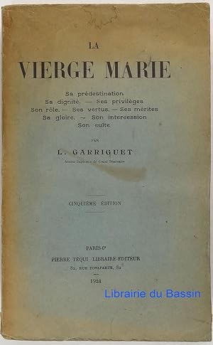 Seller image for La Vierge Marie Sa prdestination Sa dignit Ses privilges Son rle Ses vertus Ses mrites Sa gloire Son intercession Son culte for sale by Librairie du Bassin