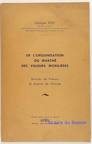 De l'organisation du marché des valeurs mobilières Bourses de Valeurs et Agents de Change