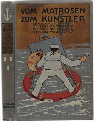 Seller image for Vom Matrosen zum Knstler. Tagebuch-Bltter des Marinemalers Schrder-Greifswald. Bearbeitet von Paul Kisch. 2. vollstndig neu bearbeitete Auflage. for sale by Antiquariat Dwal