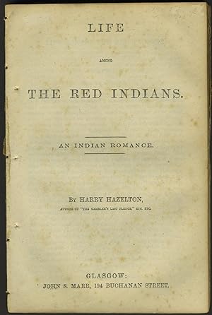 Life Among the Red Indians. An Indian Romance