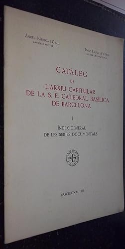 Imagen del vendedor de Catleg de l'arxiu capitular de la S. E. Catedral Baslica de Barcelona. ndex general de les sries documentals a la venta por Librera La Candela