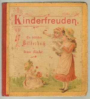 Kinder-Freuden. Ein hübsches Bilderbuch für brave Kinder. [Deckeltitel: Kinderfreuden.] Mit teils...