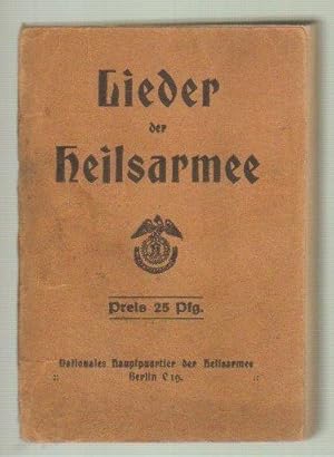 Lieder der Heilsarmee. Herausgegeben vom Nationalen Hauptquartier der Heilsarmee, Berlin C 19, Ge...